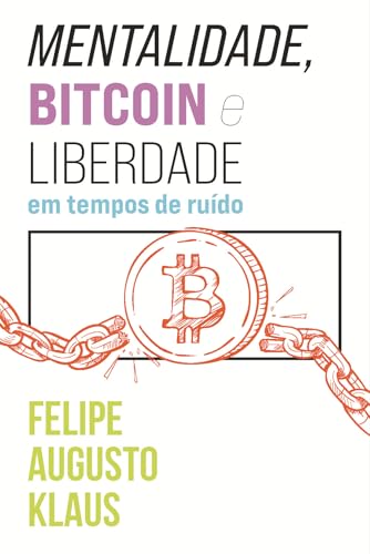 Mentalidade, bitcoin e liberdade em tempos de ruído