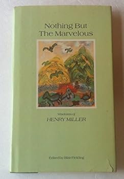 Hardcover Nothing but the Marvelous: Wisdoms of Henry Miller Book