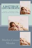 A Matter of Life or Death: Cancer?the Battle with Doubt and the Courage to Hope 1519193092 Book Cover
