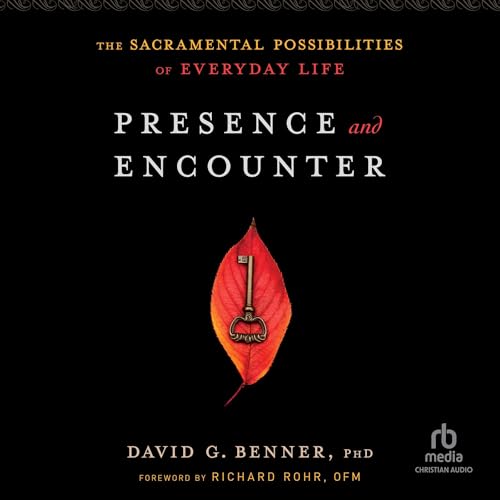Presence and Encounter by David G. Benner PhD, Richard Rohr OFM - foreword episode artwork