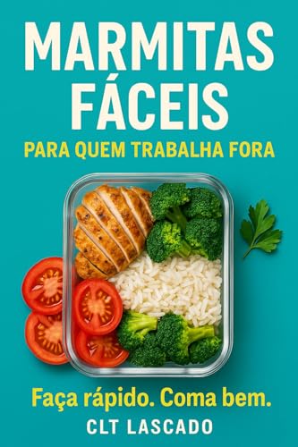 Marmitas Fáceis Para Quem Trabalha Fora: Receitas simples, barata...