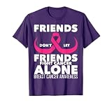 Saying Friends Don't Let Friends Fight Cancer Alone Breast T-Shirt