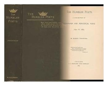 The Humbler Poets : a Collection of Newspaper and Periodical Verse, 1870 to 1885 / by Slason Thompson