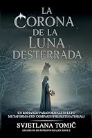 La Corona De La Luna Desterrada: Un Romance Paranormal Entre Cambiaformas Lobo Y Compañeros Predestinados (Linajes de Licántropos Reales) (Spanish Edition) B0H4S433FP Book Cover