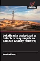 Lokalizacja uszkodzen w liniach przesylowych za pomoca analizy falkowej 6209399045 Book Cover