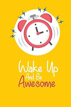 Paperback Wake Up and Be Awesome: Lined Notebook Journal, 100 Pages, 6 x 9, Soft Cover, Matte Finish Book