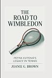 THE ROAD TO WIMBLEDON: Petra Kvitová’s Legacy In Tennis