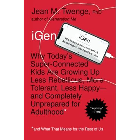iGen: Why Today's Super-Connected Kids Are Growing Up Less Rebellious, More Tolerant, Less Happy--and Completely Unprepared for Adulthood--and What That Means for the Rest of Us Cover