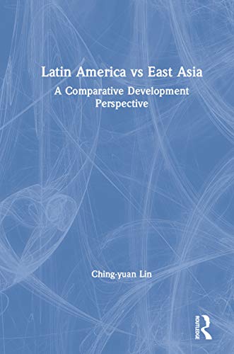 Latin America vs East Asia: A Comparative Development Perspective (East Gate Books) (English Edition)