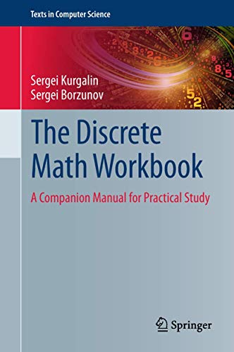 The Discrete Math Workbook: A Companion Manual for Practical Study (Texts in Computer Science)