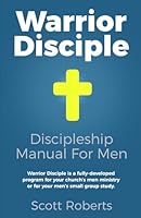 Warrior Disciple: Discipleship Manual For Christian Men 1068840501 Book Cover