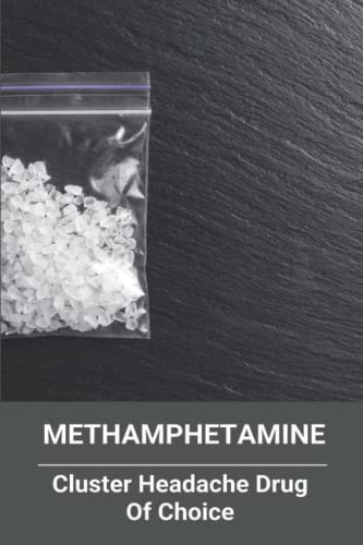 Methamphetamine: Cluster Headache Drug Of Choice
