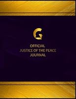 Centurion Official Justice of the Peace Journal: RULED - Elegant and suitable journal for recording Justice of the Peace Journal/ Perfect bound, 8.5 x 11 inches, 165 pages with over 600 entries 1542598613 Book Cover