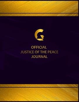 Centurion Official Justice of the Peace Journal: RULED - Elegant and suitable journal for recording Justice of the Peace Journal/ Perfect bound, 8.5 x 11 inches, 165 pages with over 600 entries
