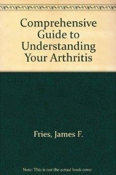 Arthritis A Comprehensive Guide to Understanding Your Arthritis ...