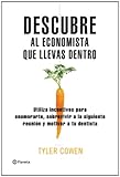 Descubre al economista que llevas dentro: El USO de Incentivos Para Enamorarte Sobrevivir A Tu Proxima Reunion y Motivar A Tu Dentista ((Fuera de colección))