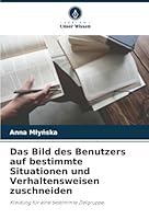 Das Bild des Benutzers auf bestimmte Situationen und Verhaltensweisen zuschneiden 6208702488 Book Cover