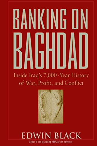 Banking on Baghdad: Inside Iraq's 7,000-year History of War, Profit, and Conflict