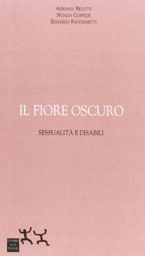 Il fiore oscuro. Sessualità e disab