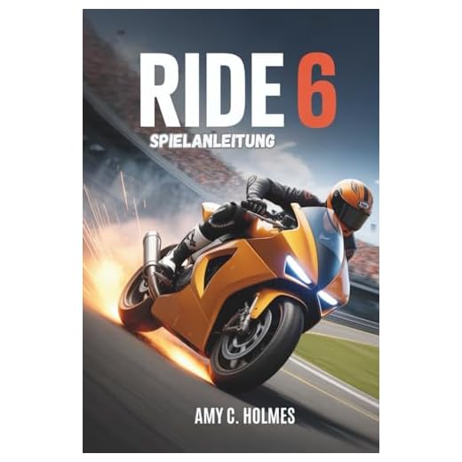 RIDE 6 SPIELANLEITUNG: Ein ausführliches Strategie- und Taktik-Kompendium für Fahrer aller Fertigkeitsstufen, das Motorradphysik und fortgeschrittene Techniken abdeckt, um jede Strecke zu dominieren.