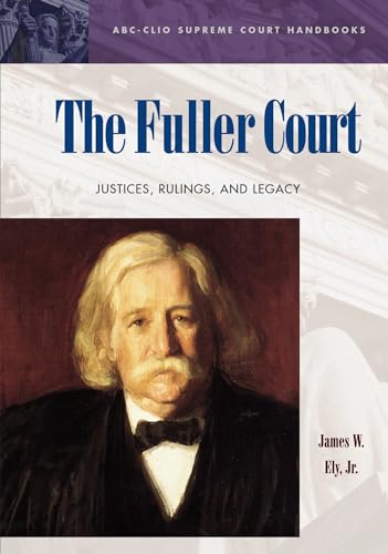 The Fuller Court: Justices, Rulings, and Legacy (ABC-CLIO Supreme Court Handbooks)