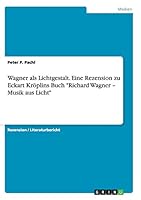 Wagner als Lichtgestalt. Eine Rezension zu Eckart Kr�plins Buch Richard Wagner - Musik aus Licht 3656881030 Book Cover