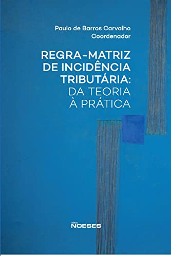Regra-matriz de incidência tributária: da teoria à prática: