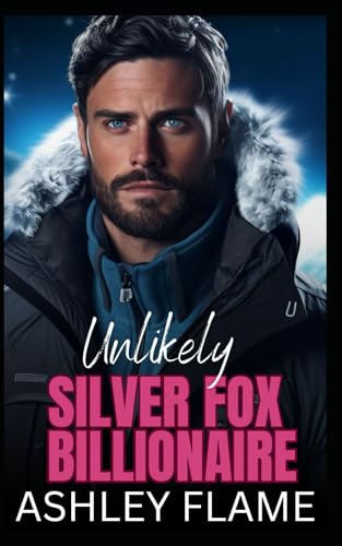 Unlikely Silver Fox Billionaire: An Opposites Attract Age Gap Romance