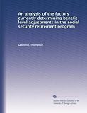 An analysis of the factors currently determining benefit level adjustments in the social security retirement program