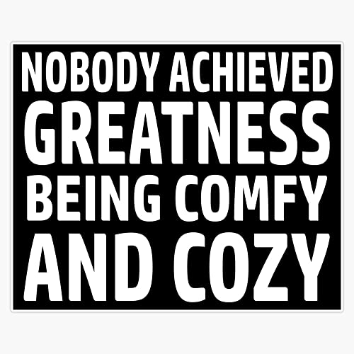 Nobody Achieved Greatness Being Comfy And Cozy Bumper Sticker Vinyl