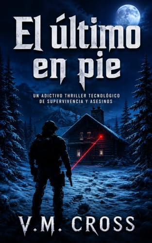 El último en pie: Un adictivo thriller tecnológico de supervivencia y asesinos (Spanish Edition)