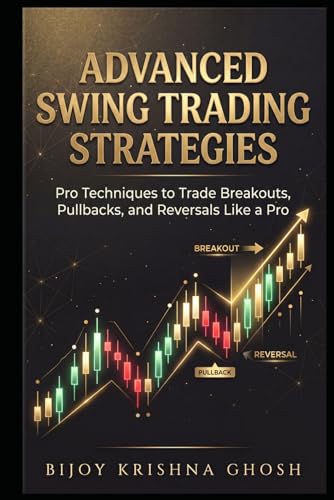 ADVANCED SWING TRADING STRATEGIES: Pro Techniques to Trade Breakouts, Pullbacks, and Reversals Like...