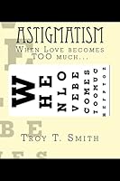 Astigmatism: When Love becomes TOO much... 150546952X Book Cover