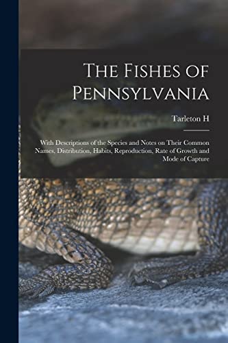 The Fishes of Pennsylvania: With Descriptions of the Species and Notes on Their Common Names, Distribution, Habits, Reproduction, Rate of Growth and Mode of Capture