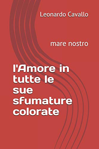 l'Amore in tutte le sue sfumature colorate: mare nostro (romanzo) (Italian Edition)