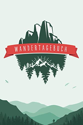 Wandertagebuch: Tourenbuch und Gipfellogbuch zum Eintragen, Ausfüllen und Festhalten von Wander- und Bergtouren