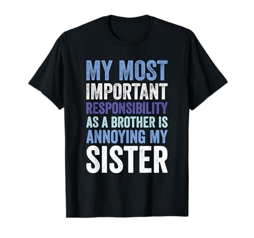 Siblings Rivalry Annoying My Sister Funny Brother T-Shirt