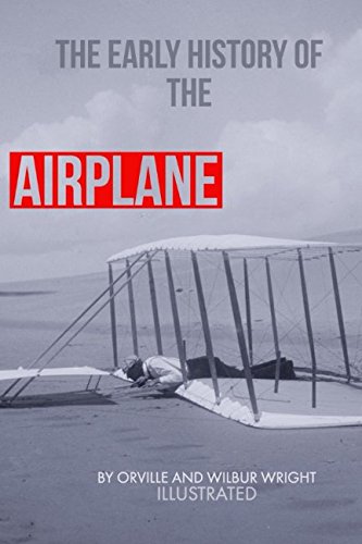 The EARLY HISTORY of the AIRPLANE -Illustrated- (20th Century Library)