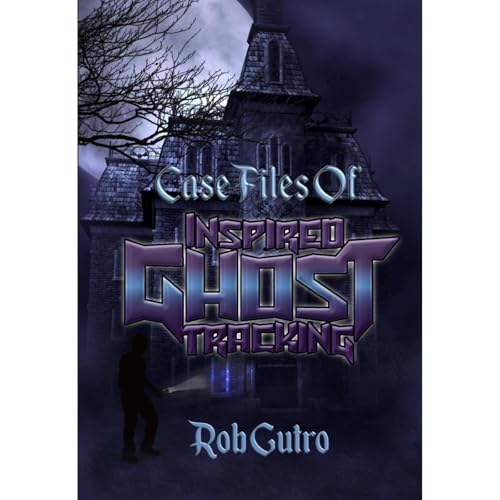 Case Files of Inspired Ghost Tracking (Authored by Rob Gutro) episode artwork