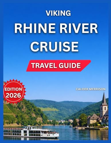 Viking Rhine River Cruise Travel Guide 2026: Romantic Old Town & Castle Views, Vineyards & Black Forest Access, What to Expect, Onboard Activities, ... Museums & Cultural Hub. (Enjoyable Vacation)
