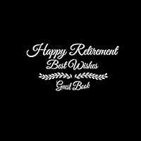 Happy Retirement Best Wishes Guest Book: Happy Retirement Best Wishes Guest Book Message Book For Retirement Party for Friends and Family to Write In ... Retirement Best Wishes Guest Message Book) 1090387903 Book Cover