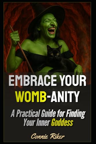 Embrace Your Womb-anity: A Practical Guide for Finding Your Inner Goddess (Radical Feminism Fatale (satire))