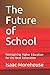 The Future of School: Rethinking Higher Education for the Next Generation