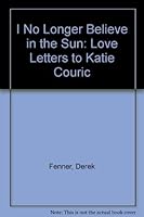 I no longer believe in the Sun: Love Letters to Katie Couric 098216002X Book Cover
