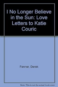 Paperback I No Longer Believe in the Sun: The Love Letters To Katie Couric Book
