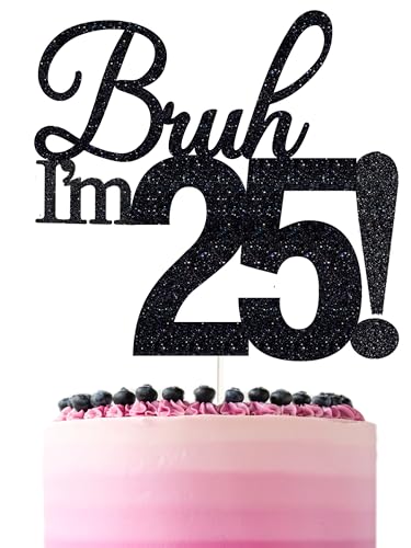 Bruh I'm 25 Cake Toppers - Double Sided Black Glitter, 25th birthday decorations for men, 25th birthday cake topper for women, 25 birthday cake decorations Twenty Five