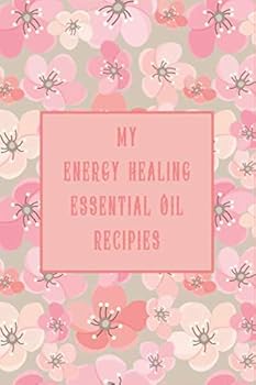 Paperback My Energy Healing Essential Oil Recipes ~ Spring Pink Cherry Blossoms for Ladies : Recipe Book; Journal; Record Your Most Used Blends; Notes to Write in for Women and Men Who Love Aromatherapy Book