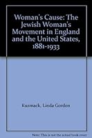 Woman's Cause: The Jewish Woman's Movement in England and the United States, 1881-1933 0814205151 Book Cover