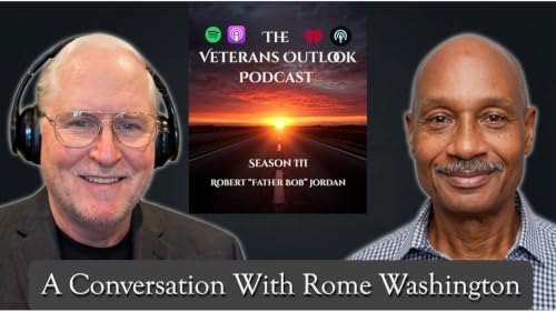 The Veterans Outlook Podcast Featuring Rome Washington. Episode: &sum;169/Season III/Episode #28.