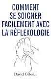 soigner avec la reflexologie  Comment se soigner facilement avec la réflexologie: Plus de bien-être avec la réflexologie